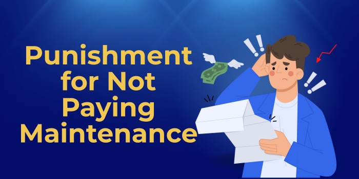 What is the Punishment for Not Paying&nbsp;Maintenance?